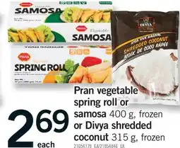 Fortinos PRAN VEGETABLE SPRING ROLL OR SAMOSA, 400 G, OR DIVYA SHREDDED COCONUT, 315 G offer