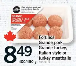 Fortinos FORTINOS GRANDE PORK, GRANDE TURKEY, ITALIAN STYLE OR TURKEY MEATBALLS, 400/450 G offer