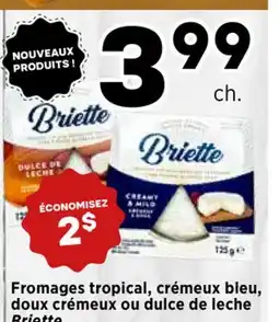 Val-Mont Fromages tropical, crémeux bleu, doux crémeux ou dulce de leche Briette offer