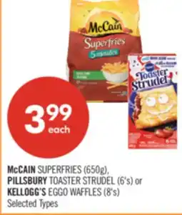 Shoppers Drug Mart McCAIN SUPERFRIES (650g), PILLSBURY TOASTER STRUDEL (6's) or KELLOGG'S EGGO WAFFLES (8's) offer