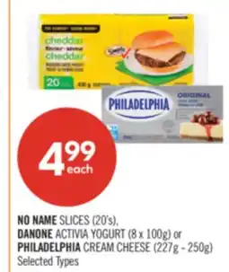 Shoppers Drug Mart NO NAME SLICES (20's), DANONE ACTIVIA YOGURT (8 x 100g) or PHILADELPHIA CREAM CHEESE (227g - 250g) offer
