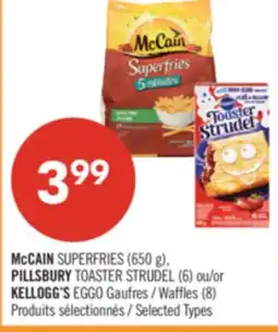 Pharmaprix McCAIN SUPERFRIES (650 g), PILLSBURY TOASTER STRUDEL (6) or KELLOGG'S EGGO Waffles (8) offer