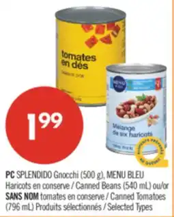Pharmaprix PC SPLENDIDO Gnocchi (500 g), BLUE MENU Canned Beans (540 mL) NO NAME Canned Tomatoes (796 mL) offer