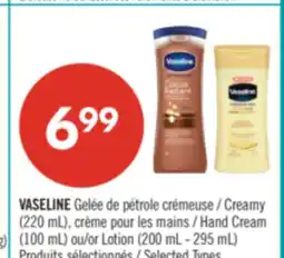 Pharmaprix VASELINE Creamy (220 mL), Hand Cream (100 mL) or Lotion (200 mL - 295 mL) offer