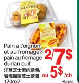 T&T Supermarket PAIN À L'OIGNON ET AU FROMAGE/PAIN AU FROMAGE DURIAN CUIT, 120GX2 offer