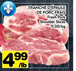 Supermarché PA TRANCHE D'ÉPAULE DE PORC FRAIS |Fresh Pork Fresh Pork Shoulder Slices offer