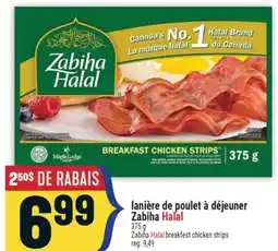 Marché Adonis LANIÈRE DE POULET À DÉJEUNER ZABIHA HALAL | ZABIHA HALALHALAL BREAKFEST CHICKEN STRIPS offer