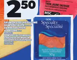 Provigo DOM SPECIALTY SMOKED STEELHEAD SALMON, 50 G OR YELLOWFIN TUNA STEAKS, 92 G offer