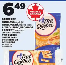 Provigo BARRES DE FROMAGE, 400 G OU FROMAGE RÂPÉ, 300-320 G P'TIT QUÉBEC, FROMAGE RÂPÉ PCMD, 250-320 G offer
