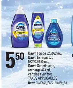Provigo DAWN LIQUIDE 825/982 ML, DAWN EZ-SQUEEZE 532/535/650 ML, DAWN SUPERLAVAGE, RECHARGE 473 ML offer
