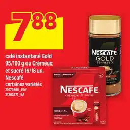 Maxi CAFÉ INSTANTANÉ GOLD 95/100 G OU CRÉMEUX ET SUCRÉ 16/18 UN. NESCAFÉ offer