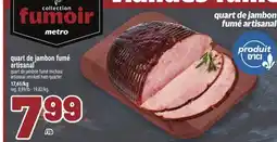 Metro QUART DE JAMBON FUMÉ ARTISANAL | ARTISANAL SMOKED HAM QUARTER offer