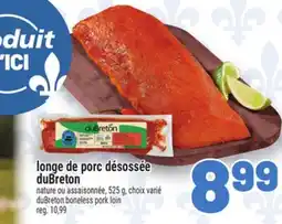 Metro LONGE DE PORC DÉSOSSÉE DUBRETON | DUBRETON BONELESS PORK LOIN offer
