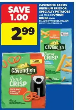 Real Canadian Superstore CAVENDISH FARMS PREMIUM FRIES OR SPECIALTY POTATOES 454-750 G OR ONION RINGS 400 G offer