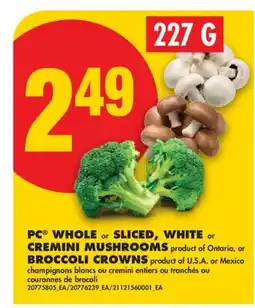 No Frills PC WHOLE or SLICED, WHITE or CREMINI MUSHROOMS or BROCCOLI CROWNS offer
