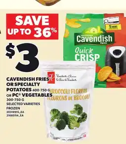 Loblaws CAVENDISH FRIES OR SPECIALTY POTATOES, 400-700 G OR PC VEGETABLES, 300-750 G offer