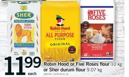Fortinos ROBIN HOOD OR FIVE ROSES FLOUR 10 KG 10 KG OR SHER DURUM FLOUR OR SHER DURUM FLOUR 9.07 KG 9.07 KG offer