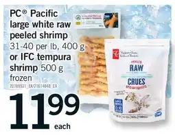Fortinos PC PACIFIC LARGE WHITE RAW PEELED SHRIMP 31-40 PER LB, 400 G OR IFC TEMPURA SHRIMP 500 G offer
