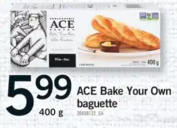 Fortinos ACE BAKE YOUR OWN BAGUETTE offer
