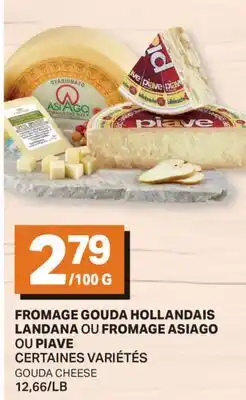 L'Intermarché FROMAGE GOUDA HOLLANDAIS OU FROMAGE ASIAGO | GOUDA CHEESE offer