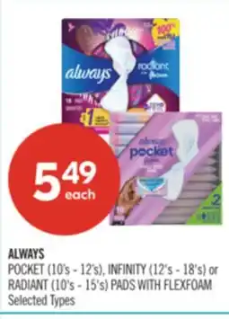 Shoppers Drug Mart ALWAYS POCKET (10's - 12's), INFINITY (12's - 18's) or RADIANT (10's - 15's) PADS WITH FLEXFOAM offer