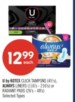 Shoppers Drug Mart U by KOTEX CLICK TAMPONS (45's), ALWAYS LINERS (116's - 216's) or RADIANT PADS (26's - 48's) offer