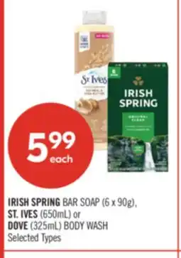 Shoppers Drug Mart IRISH SPRING BAR SOAP (6 x 90g), ST. IVES (650mL) or DOVE (325mL) BODY WASH offer