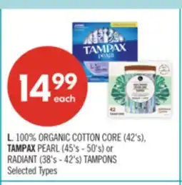 Shoppers Drug Mart L. 100% ORGANIC COTTON CORE (42's), TAMPAX PEARL (45's - 50's) or RADIANT (38's - 42's) TAMPONS offer