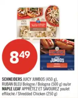 Pharmaprix SCHNEIDERS JUICY JUMBOS (450 g), Bologna (500 g) or MAPLE LEAF Shredded Chicken (250 g) offer