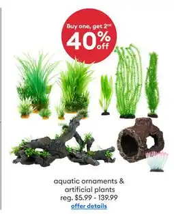 Petsmart Buy one, get 2nd 40% off aquatic ornaments & artificial plants offer