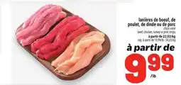 Metro LANIÈRES DE BOEUF, DE POULET, DE DINDE OU DE PORC | BEEF, CHICKEN, TURKEY OR PORK STRIPS offer