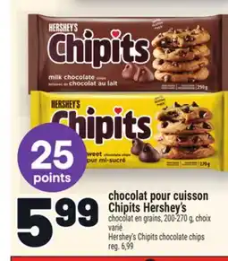 Metro CHOCOLAT POUR CUISSON CHIPITS HERSHEY'S | HERSHEY'S CHIPITS CHOCOLATE CHIPS offer