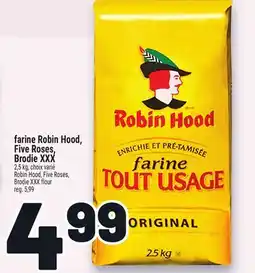 Metro FARINE ROBIN HOOD, FIVE ROSES, BRODIE XXX | ROBIN HOOD, FIVE ROSES, BRODIE XXX FLOUR offer