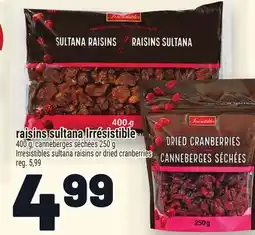 Metro RAISINS SULTANA IRRÉSISTIBLE | IRRESISTIBLES SULTANA RAISINS OR DRIED CRANBERRIES offer