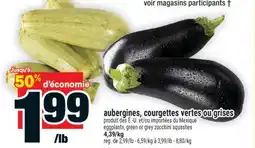 Super C AUBERGINES, COURGETTES VERTES OU GRISES | EGGPLANTS, GREEN OR GREY ZUCCHINI SQUASHES offer
