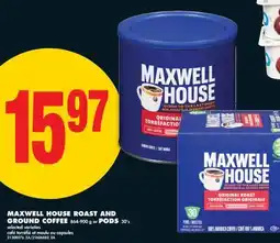 No Frills MAXWELL HOUSE ROAST AND GROUND COFFEE 864-900 g or PODS 30' s offer