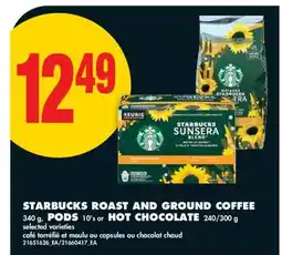 No Frills STARBUCKS ROAST AND GROUND COFFEE, 340 g, PODS, 10's or HOT CHOCOLATE, 240/300 g offer