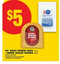 No Frills PC GOAT CHEESE LOGS 140 g or HENRI WILLIG GOUDA 200 g offer