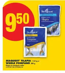No Frills SEAQUEST TILAPIA 1.36 kg or WHOLE POMPANO 800 g offer