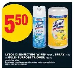 No Frills LYSOL DISINFECTING WIPES, 75/84' s, SPRAY, 350 g or MULTI-PURPOSE TRIGGER, 950 mL offer