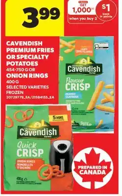 Real Canadian Superstore CAVENDISH PREMIUM FRIES OR SPECIALTY POTATOES, 454-750 G OR ONION RINGS, 400 G offer