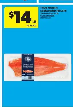 Real Canadian Superstore TRUE NORTH STEELHEAD FILLETS offer
