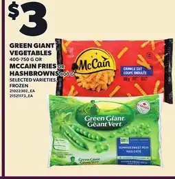 Loblaws GREEN GIANT VEGETABLES, 400-750 G OR MCCAIN FRIES OR HASHBROWNS 800 G offer