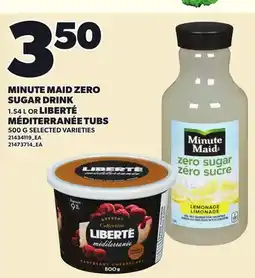 Loblaws MINUTE MAID ZERO SUGAR DRINK, 1.54 L OR LIBERTÉ MÉDITERRANÉE TUBS, 500 G offer