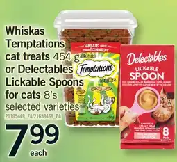 Fortinos WHISKAS TEMPTATIONS CAT TREATS 454 G OR DELECTABLES LICKABLE SPOONS FOR CATS 8'S offer