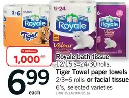 Fortinos ROYALE BATH TISSUE 12/15'S=24/30 ROLLS, TIGER TOWEL PAPER TOWELS 2/3=6 ROLLS OR FACIAL TISSUE 6'S offer