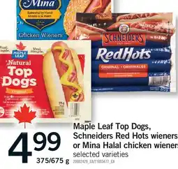 Fortinos MAPLE LEAF TOP DOGS, SCHNEIDERS RED HOTS WIENERS OR MINA HALAL CHICKEN WIENERS, 375/675 G offer