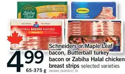 Fortinos SCHNEIDERS OR MAPLE LEAF BACON, BUTTERBALL TURKEY BACON OR ZABIHA HALAL CHICKEN BREAST STRIPS offer