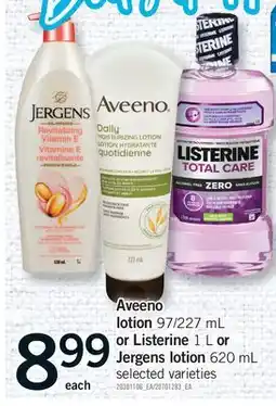 Fortinos AVEENO LOTION 97/227 mL OR LISTERINE, 1 L OR JERGENS LOTION 620 mL offer