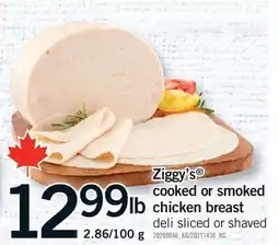 Fortinos ZIGGY'S COOKED OR SMOKED CHICKEN BREAST, 2.86/100 G offer